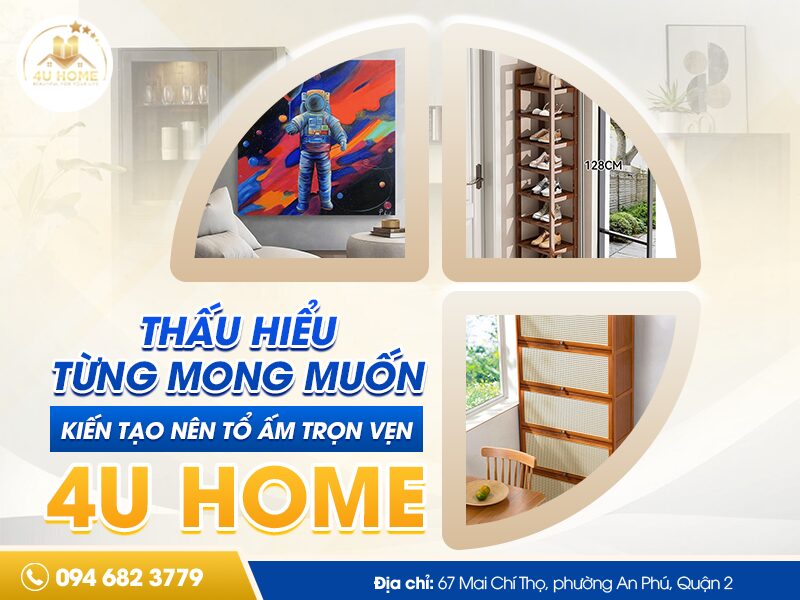 THẤU HIỂU TỪNG MONG MUỐN, KIẾN TẠO NÊN TỔ ẤM TRỌN VẸN - 4U HOME